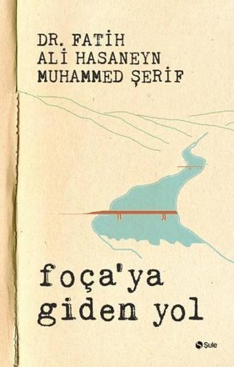 Foçaya Giden Yol - Fatih Ali Hasaneyn - Şule Yayınları