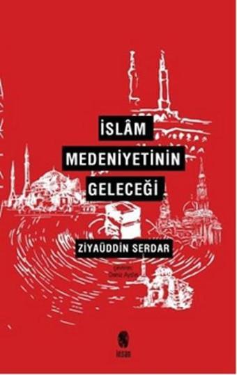 İslam Medeniyetinin Geleceği - Ziyaüddin Serdar - İnsan Yayınları