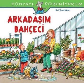 Dünyayı Öğreniyorum-Arkadaşım Bahçeci - Ralf Butschkow - İş Bankası Kültür Yayınları