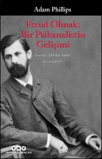 Freud Olmak - Bir Psikanalistin Gelişimi - Adam Phillips - Yapı Kredi Yayınları