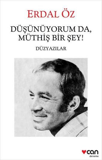 Düşünüyorum da Müthiş Bir Şey! - Erdal Öz - Can Yayınları