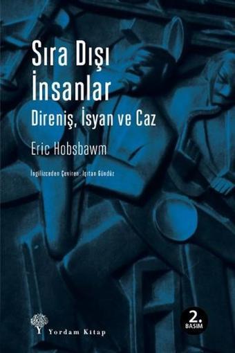 Sıra Dışı İnsanlar - Direniş İsyan ve Caz - Eric Hobsbawm - Yordam Kitap