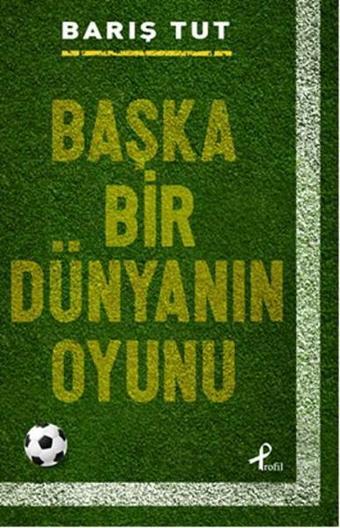 Başka Bir Dünyanın Oyunu - Barış Tut - Profil Kitap Yayınevi