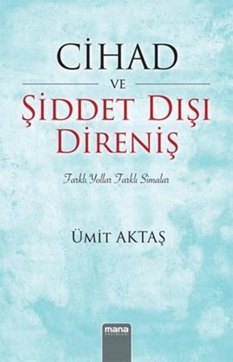 Cihad ve Şiddet Dışı Direniş - Ümit Aktaş - Mana Yayınları