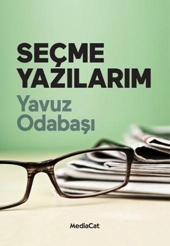 Seçme Yazılarım - Yavuz Odabaşı - MediaCat Yayıncılık