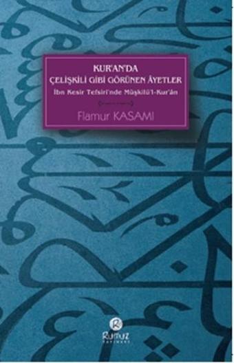 Kur'anda Çelişkili Gibi Görünen Ayetler - Flamur Kasami - Rumuz Yayınevi