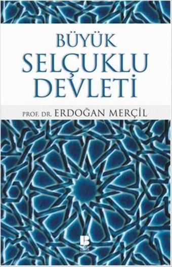 Büyük Selçuklu Devleti - Erdoğan Merçil - Bilge Kültür Sanat