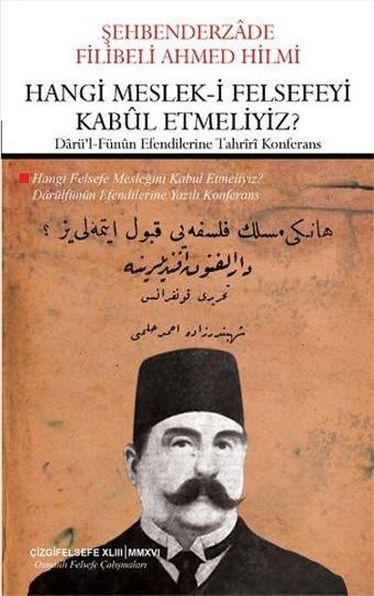 Hangi Meslek-i Felsefeyi Kabul Etmeliyiz? - Şehbenderzade Filibeli Ahmed Hilmi - Çizgi Kitabevi