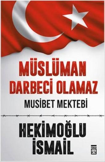 Müslüman Darbeci Olamaz - Hekimoğlu İsmail - Timaş Yayınları