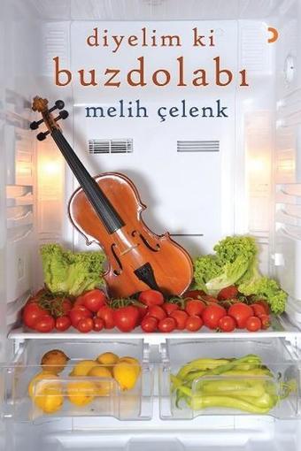 Diyelim ki Buzdolabı - Melih Çelenk - Cinius Yayınevi