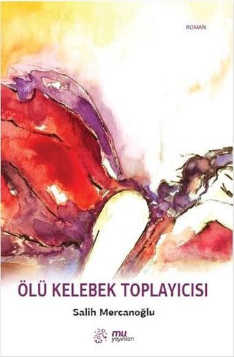 Ölü Kelebek Toplayıcısı - Salih Mercanoğlu - Mu Yayınları