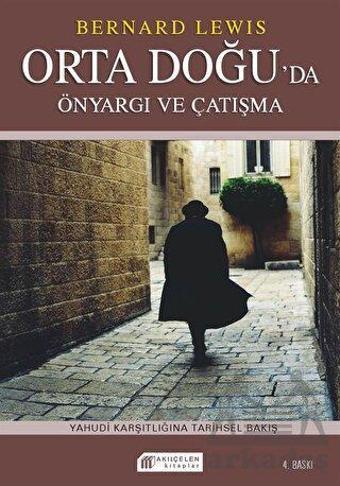 Orta Doğuda Çatışma ve Önyargı: Semitizm ve Anti-Semitizm - Bernard Lewis - Akılçelen Kitaplar