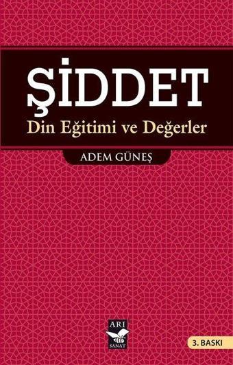 Şiddet Din Eğitimi ve Değerler - Adem Güneş - Arı Sanat Yayınevi