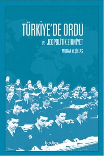 Türkiye'de Ordu ve Jeopolitik Zihniyet - Murat Yeşiltaş - Kadim