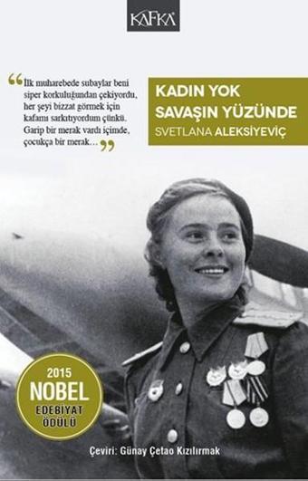 Kadın Yok Savaşın Yüzünde - Svetlana Aleksiyeviç - Kafka Kitap