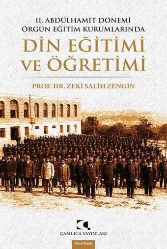 2. Abdülhamit Dönemi Örgün Eğitim Kurumlarında Din Eğitimi - Zeki Salih Zengin - Çamlıca Yayınları