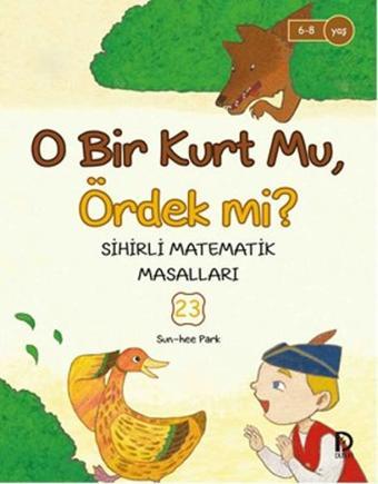 Sihirli Matematik Masalları 23 - O Bir Kurt  Mu Ördek Mi? - Sun-hee Park - Düşün Yayınevi