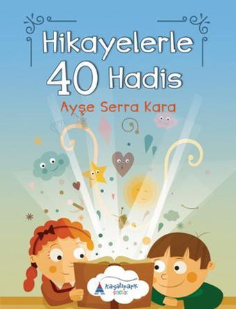 Hikayelerle 40 Hadis - Ayşe Serra Kara - Kayalıpark