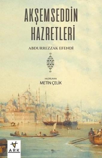 Akşemseddin Hazretleri - Abdurrezzak Efendi - Ark Kitapları