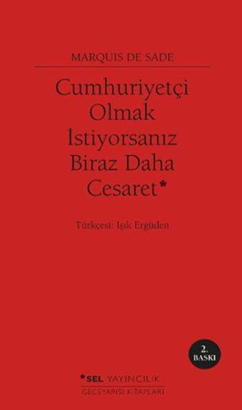 Cumhuriyetçi Olmak İstiyorsanız Biraz Daha Cesaret - Marquis De Sade - Sel Yayıncılık