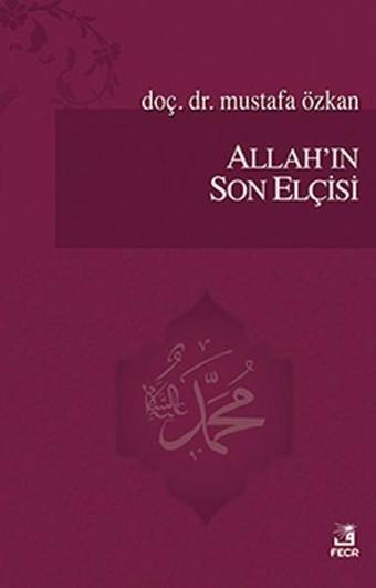 Allah'ın Son Elçisi - Mustafa Özkan - Fecr Yayınları