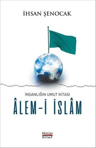 İnsanlığın Umut Kıtası-Alem-i İslam - İhsan Şenocak - Hüküm Kitap