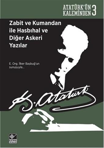 Zabit ve Kumandan ile Hasbihal ve Diğer Askeri Yazılar - Mustafa Kemal Atatürk - Kaynak Yayınları