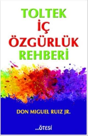 Toltek İç Özgürlük Rehberi - Don Miguel Ruiz - Ötesi Yayıncılık