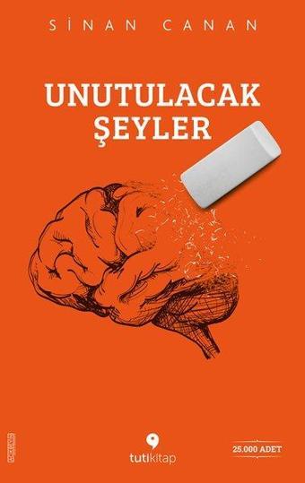 Unutulacak Şeyler - Sinan Canan - Tuti Kitap