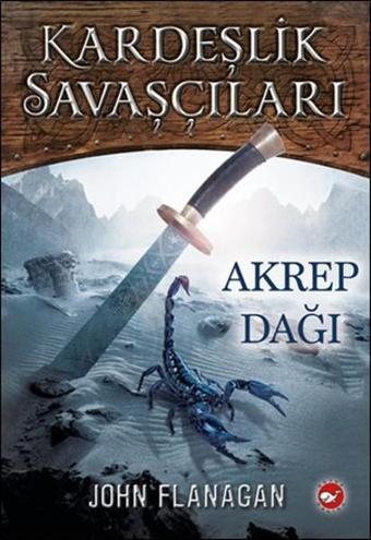 Kardeşlik Savaşçıları 5 - Akrep Dağı - John Flanagan - Beyaz Balina Yayınları