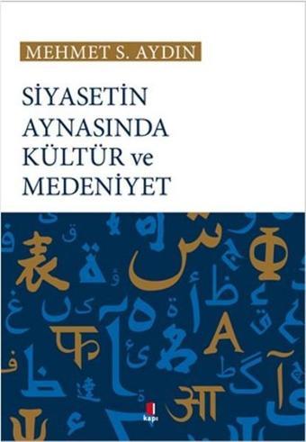 Siyasetin Aynasında Kültür ve Medeniyet - Mehmet Sabir Aydın - Kapı Yayınları