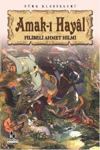 Amak-ı Hayal - Şehbenderzade Filibeli Ahmed Hilmi - Anonim Yayınları