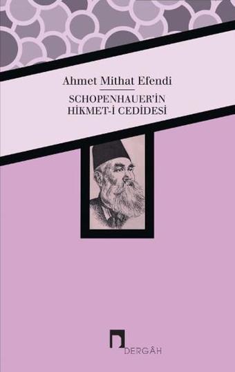 Schopenhauer'in Hikmet-i Cedidesi - Ahmet Mithat Efendi - Dergah Yayınları