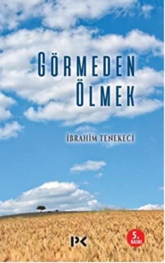 Görmeden Ölmek - İbrahim Tenekeci - Profil Kitap Yayınevi