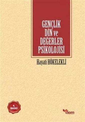 Gençlik Din ve Değerler Psikolojisi - Hayati Hökelekli - Dem Yayınları