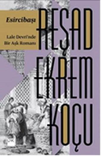 Esircibaşı - Lale Devri'nde Bir Aşk Romanı - Reşad Ekrem Koçu - Doğan Kitap