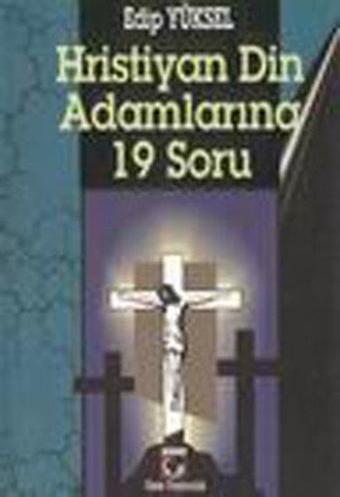 Hristiyan Din Adamlarına 19 Soru - Edip Yüksel - Ozan Yayıncılık