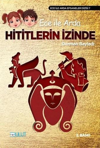 Ece İle Arda Efsaneler Dizisi 7/ Hitit'lerin İzinde - Derman Bayladı - Bulut Yayınları