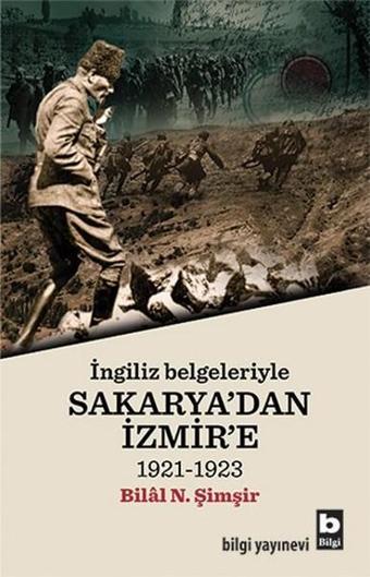 İngiliz Belgeleriyle Sakarya'dan İzmir'e - Bilal N. Şimşir - Bilgi Yayınevi