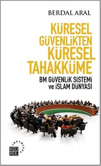 Küresel Güvenlikten Küresel Tahakküme - Berdal Aral - Küre Yayınları