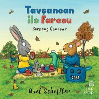 Tavşancan ile Faresu - Korkunç Canavar - Axel Scheffler - Hep Kitap