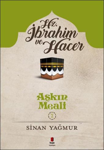 Hz. İbrahim ve Hacer-Aşkın Meali 2 - Sinan Yağmur - Kapı Yayınları