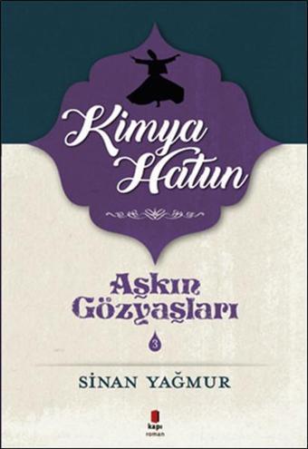 Kimya Hatun-Aşkın Gözyaşları 3 - Sinan Yağmur - Kapı Yayınları