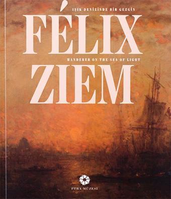 Felix Ziem - Işık Denizinde Bir Gezgin - Kolektif  - Pera Müzesi Yayınları