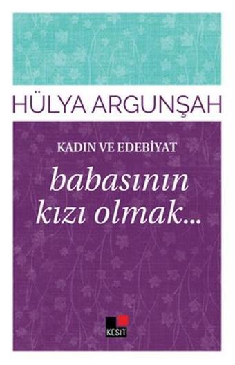 Kadın ve Edebiyat Babasının Kızı Olmak - Kesit Yayınları