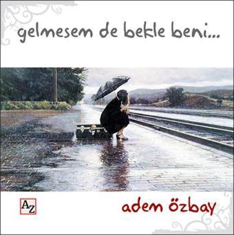 Gelmesem de Bekle Beni... - Adem Özbay - Az Kitap