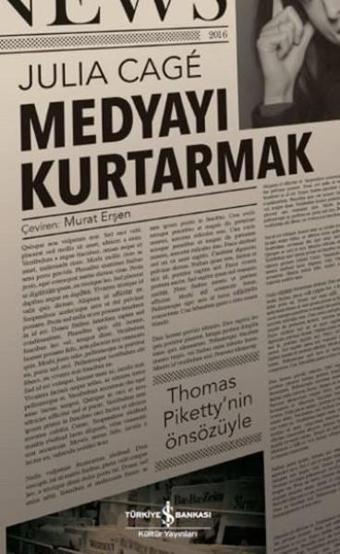 Medyayı Kurtarmak - Julia Cage - İş Bankası Kültür Yayınları