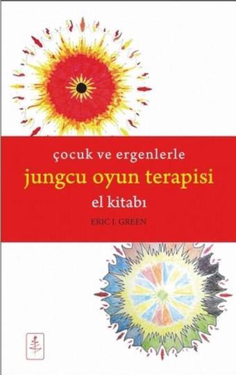 Çocuk ve Ergenlerle Jungcu Oyun Terapisi El Kitabı - Eric J.Green - Nobel Yaşam