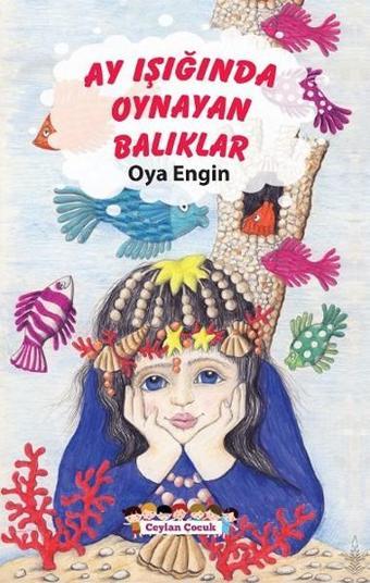 Ay Işığında Oynayan Balıklar - Oya Engin - Ceylan Çocuk