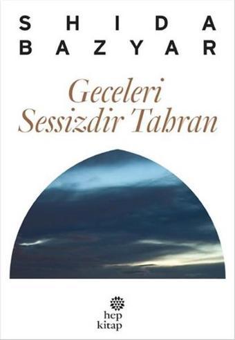 Geceleri Sessizdir Tahran - Shida Bazyar - Hep Kitap